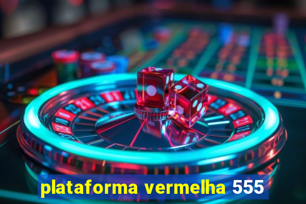 plataforma vermelha 555